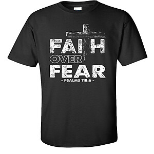 Faith Over Fear T-Shirt Christian Psalms 118:6