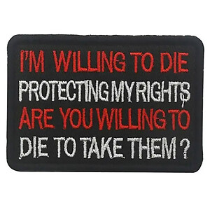 I'm Willing To Die Protecting My Rights Patch Hook and Loop Embroidered Tactical Morale